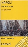 Napoli. Dall'Unità a oggi libro di Musella Luigi