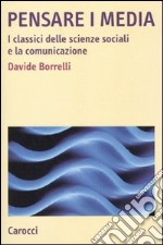 Pensare i media. I classici delle scienze sociali e la comunicazione libro