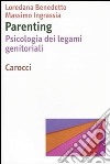 Parenting. Psicologia dei legami genitoriali libro