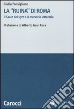 La «ruina» di Roma. Il sacco del 1527 e la memoria letteraria libro