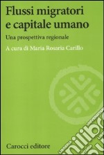 Flussi migratori e capitale umano. Una prospettiva regionale libro