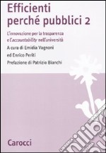 Efficienti perché pubblici. L'innovazione per la trasparenza e l'accountability nell'università. Vol. 2 libro