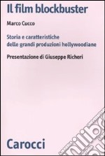 Il film blockbuster. Storia e caratteristiche delle grandi produzioni hollywoodiane libro