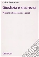 Giustizia e sicurezza. Politiche urbane, sociali e penali libro