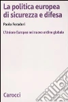 La Politica europea di sicurezza e difesa. L'Unione Europea nel nuovo ordine globale libro