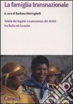 La famiglia transnazionale. Tutela dei legami e conoscenza dei diritti tra Italia ed Ecuador. Con CD-ROM libro