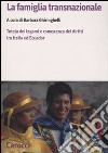 La famiglia transnazionale. Tutela dei legami e conoscenza dei diritti tra Italia ed Ecuador. Con CD-ROM libro di Ghiringhelli B. (cur.)