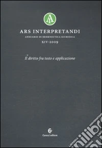 Ars interpretandi. Vol. 14: Il diritto fra testo e l'applicazione libro