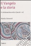 Il Vangelo e la storia. Il cristianesimo antico (secoli I-IV) libro