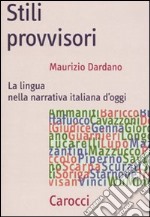 Stili provvisori. La lingua nella narrativa italiana d'oggi libro