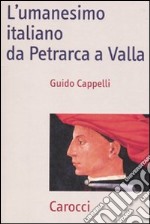 L'umanesimo italiano da Petrarca a Valla libro