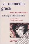 La commedia greca. Dalle origini all'età ellenistica libro di Zimmermann Bernhard Fornaro S. (cur.)