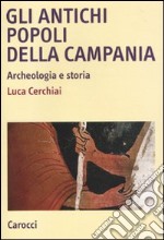 Gli antichi popoli della Campania. Archeologia e storia