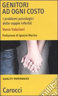 Genitori ad ogni costo. I problemi psicologici delle coppie infertili