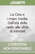 La Cina e i mass media. Dall'età della radio alle sfide di internet libro