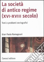 La società di antico regime (XVI-XVIII secolo). Temi e problemi storiografici libro