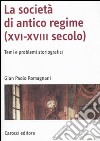 La società di antico regime (XVI-XVIII secolo). Temi e problemi storiografici libro