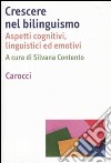 Crescere nel bilinguismo. Aspetti cognitivi, linguistici ed emotivi libro di Contento S. (cur.)