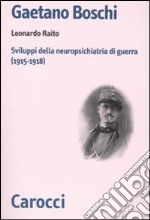 Gaetano Boschi. Sviluppi della neuropsichiatria di guerra (1915-18) libro