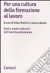 Per una cultura della formazione al lavoro. Studi e analisi sulla crisi dell'identità professionale libro