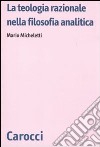 La Teologia razionale nella filosofia analitica libro di Micheletti Mario
