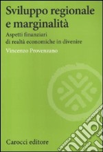 Sviluppo regionale e marginalità. Aspetti finanziari di realtà economiche in divenire libro