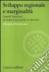 Sviluppo regionale e marginalità. Aspetti finanziari di realtà economiche in divenire libro di Provenzano Vincenzo