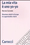 La mia vita è uno yo-yo. Diventare adulti in Europa tra opportunità e rischi libro