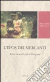 L'epos dei mercanti. Byline russe dek ciclo di Novgorod. Ediz. critica libro