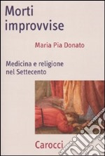 Morti improvvise. Medicina e religione nel Settecento libro