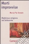 Morti improvvise. Medicina e religione nel Settecento libro di Donato M. Pia