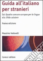 Guida all'italiano per stranieri. Dal Quadro comune europeo per le lingue alla Sfida salutare libro