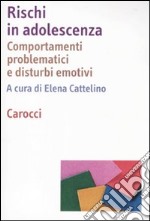 Rischi in adolescenza. Comportamenti problematici e disturbi emotivi libro