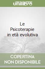 Le Psicoterapie in età evolutiva libro