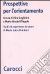 Prospettive per l'orientamento. Studi ed esperienze in onore di Maria Luisa Pombeni libro