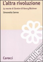 L'altra rivoluzione. La morte di Danton di Georg Büchner libro