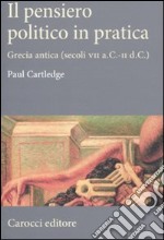 Il Pensiero politico in pratica. Grecia antica (secoli VII a.C.-II d.C.)