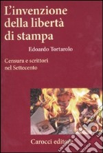 L'invenzione della libertà di stampa. Censura e scrittori nel Settecento libro