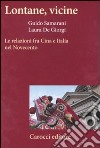 Lontane, vicine. Le relazioni fra Cina e Italia nel Novecento libro di De Giorgi Laura Samarani Guido