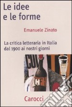 Le Idee e le forme. La critica letteraria in Italia dal 1900 ai nostri giorni libro