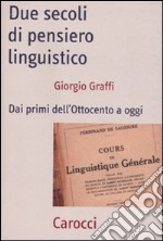 Due secoli di pensiero linguistico. Dai primi dell'Ottocento a oggi libro