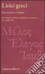 Lirici greci. Età arcaica e classica. Ediz. critica libro