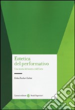 Estetica del performativo. Una teoria del teatro e dell'arte libro