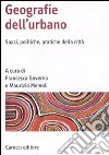Geografia dell'urbano. Spazi, politiche, pratiche della città libro