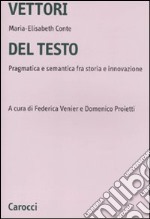 Vettori del testo. Pragmatica e semantica tra storia e innovazione libro