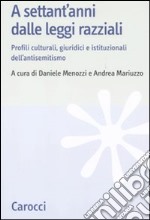 A settant'anni dalle leggi razziali. Profili culturali, giuridici e istituzionali dell'antisemitismo libro