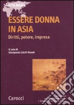 Essere donne in Asia. Diritti, potere, impresa libro