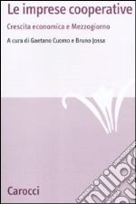 Le imprese cooperative. Crescita economica e Mezzogiorno libro