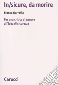 In/sicure, da morire. Per una critica di genere all'idea di sicurezza