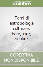 Temi di antropologia culturale. Fare, dire, sentire libro